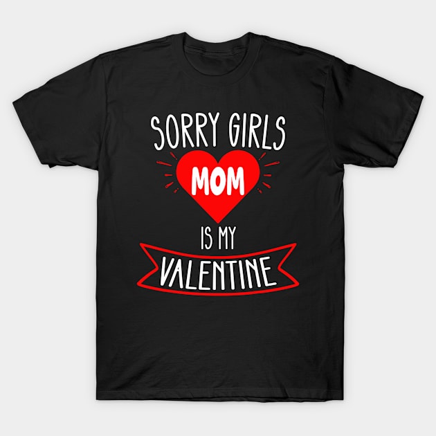 Valentines Day Boys Kids Sorry Girls Mom Is My Valentine T-Shirt by flandyglot